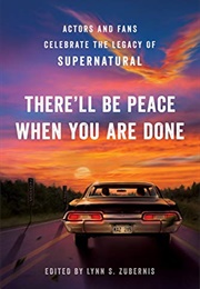 There&#39;ll Be Peace When You Are Done: Actors and Fans Celebrate the Legacy of Supernatural (Lynn S. Zubernis)