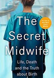 The Secret Midwife: Life, Death and the Truth About Birth (Katy Weitz)