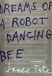 Dreams of a Robot Dancing Bee (James Tate)