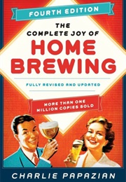 The Complete Joy of Homebrewing Fourth Edition: Fully Revised and Updated (Charlie Papazian)