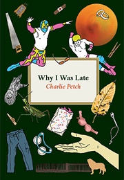 Why I Was Late (Charlie Petch)