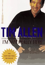 I&#39;m Not Really Here (Tim Allen)