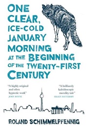 One Clear Ice-Cold January Morning at the Beginning of the 21st Century (Roland Schimmelpfennig)