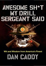 Awesome Shit My Drill Sergeant Said (Dan Caddy)