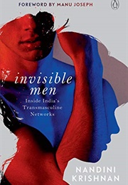 Invisible Men: Inside India&#39;s Transmasculine Networks (Nandini Krishnan)