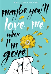 Maybe You&#39;ll Love Me When I&#39;m Gone (Neil Jed Castro)