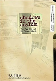 Shadows in the Asylum: The Case Files of Dr. Charles Marsh (D.A Stern)