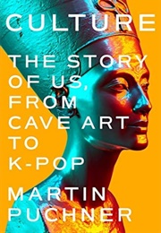 Culture: The Story of Us, From Cave Art to K-Pop (Martin Puchner)