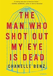 The Man Who Shot Out My Eye Is Dead (Chanelle Benz)