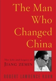 The Man Who Changed China (Robert Lawrence Kuhn)