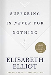 Suffering Is Never for Nothing (Elisabeth Elliot)