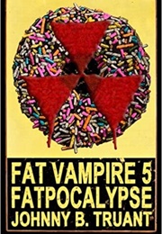 Fatpocalypse (Johnny B. Truant)