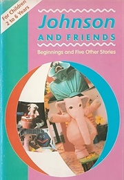 Johnson and Friends: Beginnings and 5 Other Stories (1991)