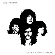 Youth and Young Manhood - Kings of Leon