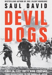 Devil Dogs: First In, Last Out—King Company From Guadalcanal to the Shores of Japan (Saul David)