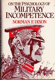 On the Psychology of Military Incompetence (Norman F. Dixon)