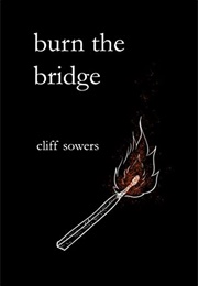 Burn the Bridge: Poetry and Prose (Cliff Sowers)