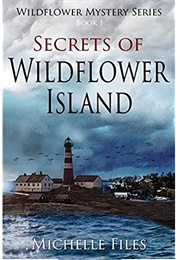 Secrets of Wildflower Island (Wildflower Mystery Series Book 1) (Michelle Files)