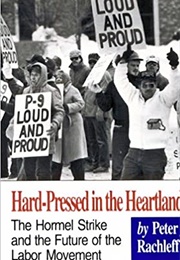 Hard-Pressed in the Heartland: The Hormel Strike and the Future of the Labor Movement (Peter J. Rachleff)