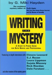 Writing the Mystery: A Start to Finish Guide for Both Novice and Professional (G. Miki Hayden)