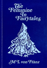 The Feminine in Fairytales (Marie-Louise Von Franz)