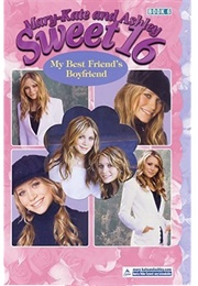 Mary-Kate and Ashley, Sweet 16 #6: My Best Friend&#39;s Boyfriend (Rosalind Noonan)