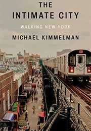 The Intimate City: Walking New York (Michael Kimmelman)