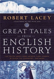 Great Tales From English History, Vol 1 (Robert Lacey)