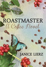 Roastmaster: A Coffee Novel (Janice Lierz)