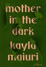 Mother in the Dark (Kayla Maiuri)