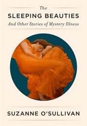 The Sleeping Beauties and Other Stories of Mystery Illness (Suzanne O&#39;Sullivan)