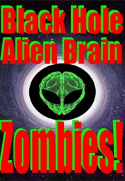 Black Hole Alien Brain Zombies! (2021)