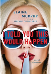 I Told You This Would Happen (Elaine Murphy)