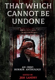 That Which Cannot Be Undone (Ed. Jess Landry)