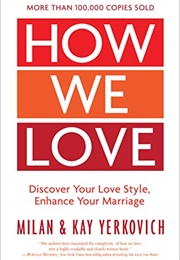 How We Love: Discover Your Love Style, Enhance Your Marriage (Yerkovich, Milan and Kay)