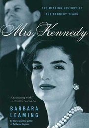 Mrs. Kennedy: The Missing History of the Kennedy Years (Barbara Leaming)