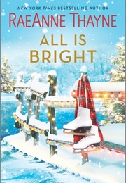 All Is Bright: A Christmas Romance (Raeanne Thayne)