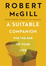 A Suitable Companion for the End of Your Life (Robert McGill)