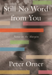 Still No Word From You: Notes in the Margin (Peter Orner)