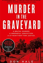 Murder in the Graveyard: A Brutal Murder. a Wrongful Conviction. a 27-Year Fight for Justice. (Don Hale)