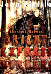 Sherlock Holmes: Orient Express Murders (John Pirillo)