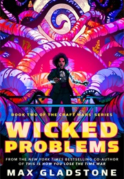 Wicked Problems (Max Gladstone)