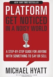 Platform: Get Noticed in a Noisy World (Michael Hyatt)