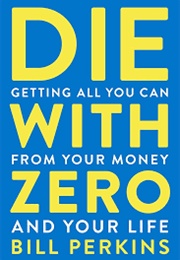 Die With Zero (Bill Perkins)