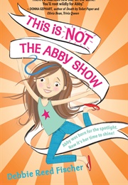 This Is Not the Abby Show (Debbie Reed Fischer)