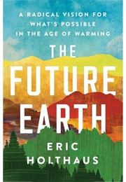 The Future Earth (Eric Holthaus)