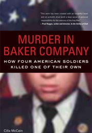 Murder in Baker Company: How Four American Soldiers Killed One of Their Own (Cilla McCain)