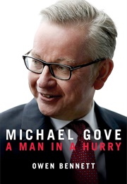 Michael Gove: A Man in a Hurry (Owen Bennett)