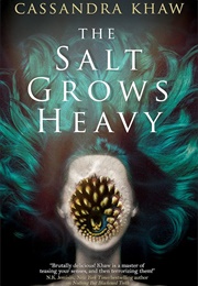 The Salt Grows Heavy (Cassandra Khaw)