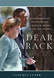 Dear Barack: The Extraordinary Partnership of Barack Obama and Angela Merkel (Claudia Clark)